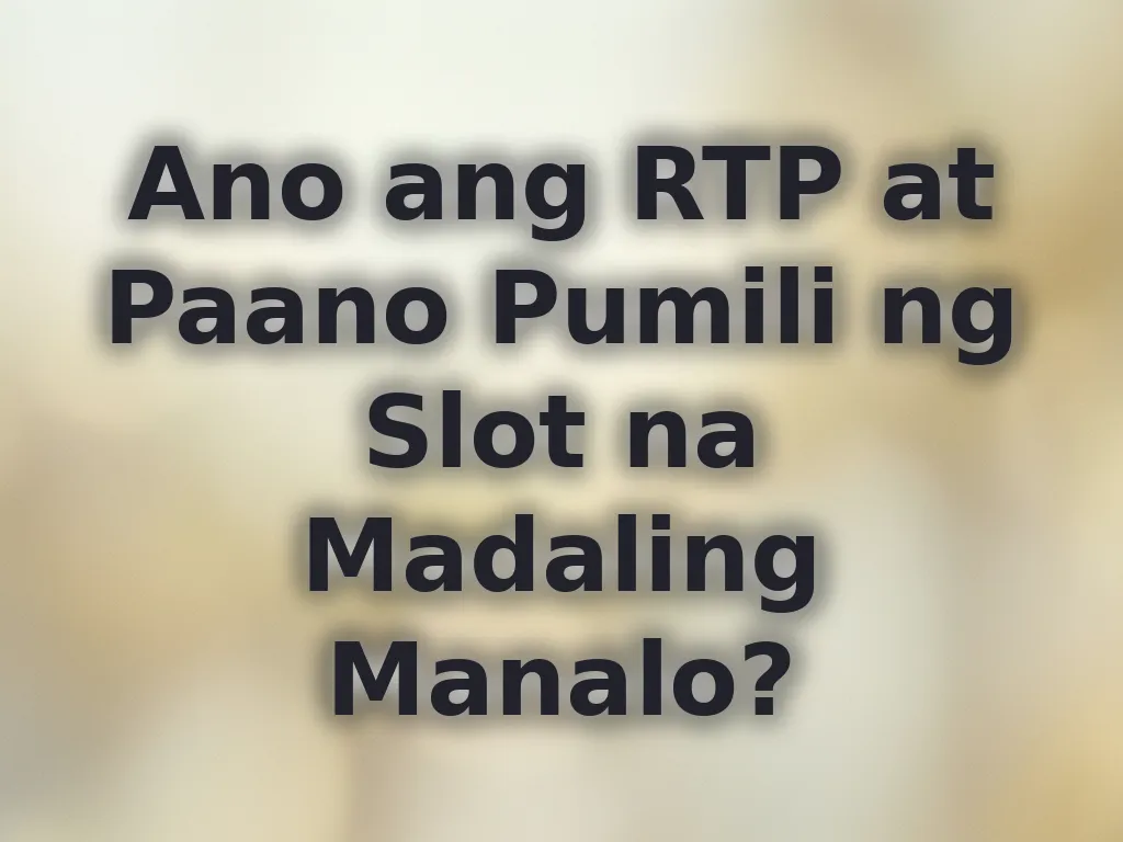 Ano ang RTP at Paano Pumili ng Slot na Madaling Manalo?
