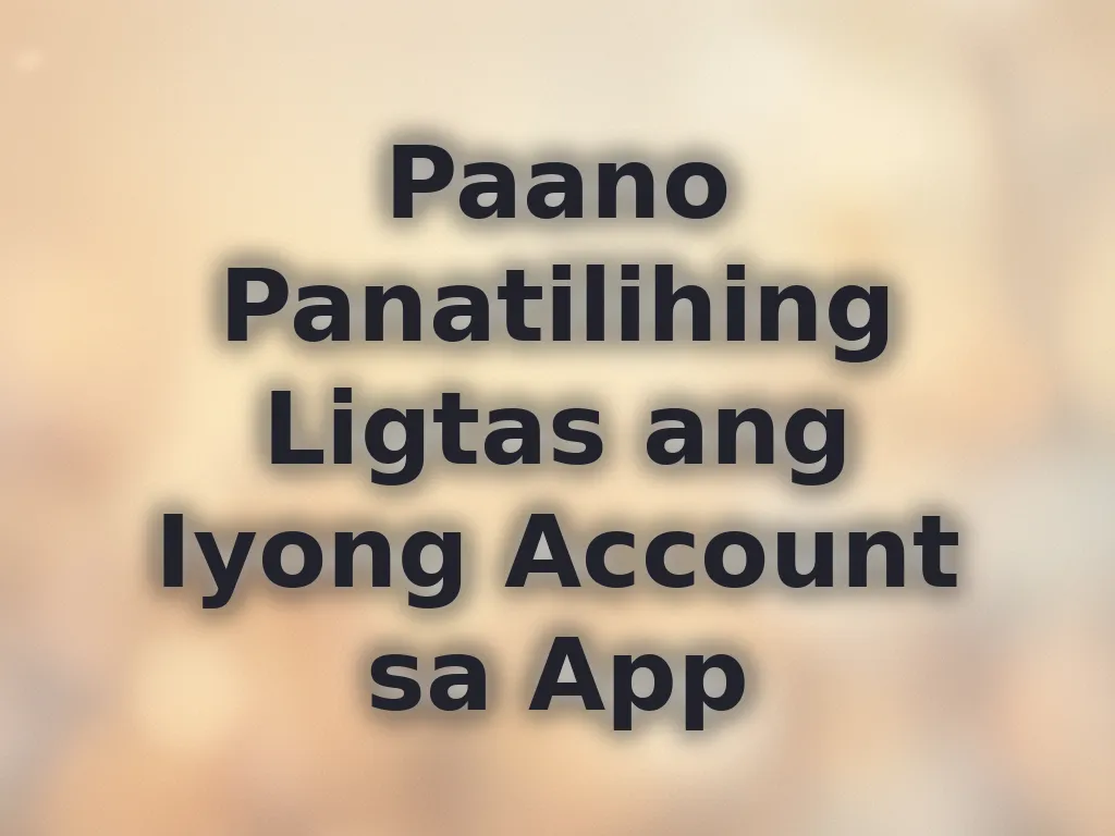 Paano Panatilihing Ligtas ang Iyong Account sa App