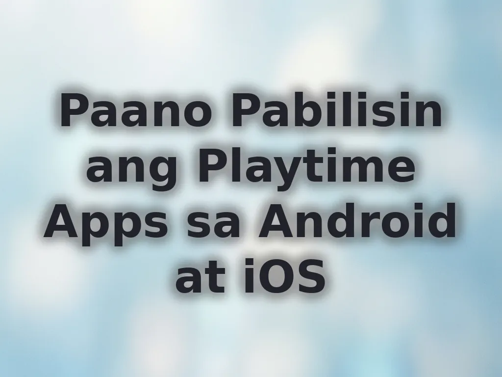 Paano Pabilisin ang Playtime Apps sa Android at iOS