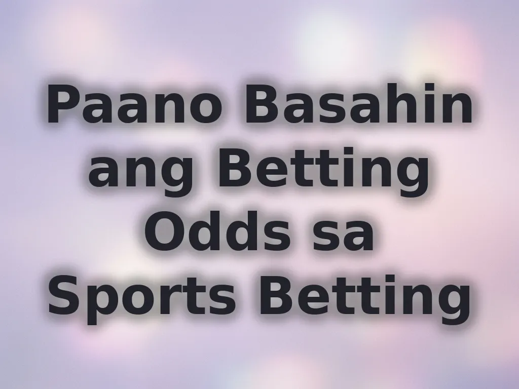 Paano Basahin ang Betting Odds sa Sports Betting